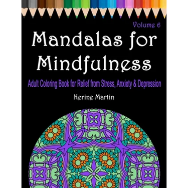 Mandalas for Mindfulness Volume 6: Adult Coloring Book for Relief from Stress, Anxiety & Depression