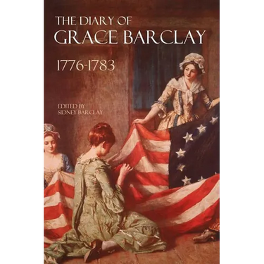 The Diary of Grace Barclay: 1776-1783: (Abridged, Annotated)