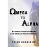 Omega to Alpha: Maximize Your Potential and Unleash Your Best Self