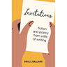 Invitations: Fiction and Poetry From A Life of Writing