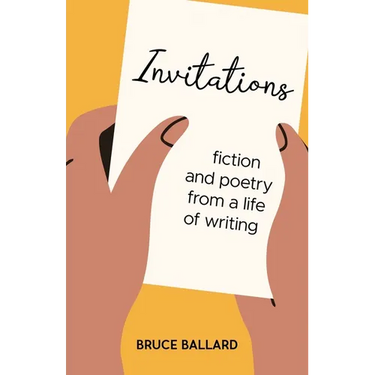Invitations: Fiction and Poetry From A Life of Writing