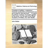 A Treatise of Artillery: Containing I. General Constructions of Brass and Iron Guns Used by Sea and Land, ... to Which Is Prefixed, a Theory of