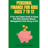 Personal Finance for Kids Ages 7 to 12: A Fun and Simple Guide to Equip Kids with Essential Money Management Skills Early in Life