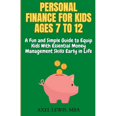 Personal Finance for Kids Ages 7 to 12: A Fun and Simple Guide to Equip Kids with Essential Money Management Skills Early in Life