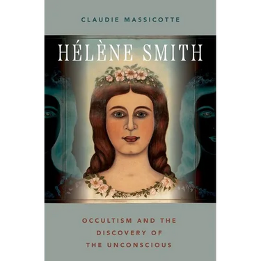 Hélène Smith: Occultism and the Discovery of the Unconscious