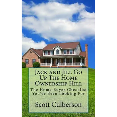 Jack and Jill Go Up The Home Ownership Hill: The Home Buyer Checklist You've Been Looking For