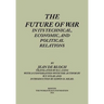 The Future of War in its Technical, Economical and Political Relations