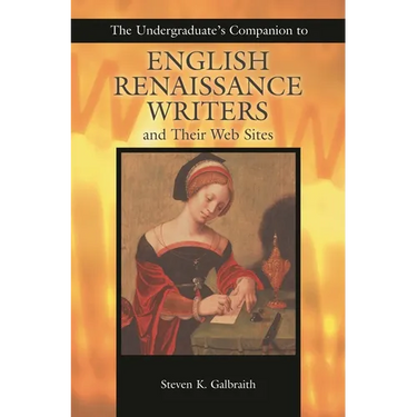 The Undergraduate's Companion to English Renaissance Writers and Their Web Sites
