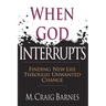 When God Interrupts: Finding New Life Through Unwanted Change