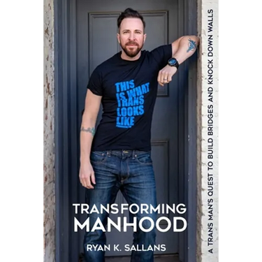Transforming Manhood: A trans man's quest to build bridges and knock down walls