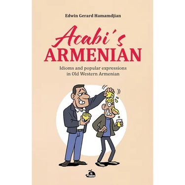 Acabi's Armenian: Idioms and popular expressions in Old Western Armenian
