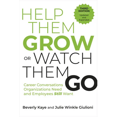 Help Them Grow or Watch Them Go, Third Edition: Career Conversations Organizations Need and Employees Still Want