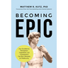 Becoming Epic: How Excellence, Perception, Inspiration, and Compassion Can Be a Remedy for Mediocrity