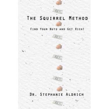 The Squirrel Method: Find Your Nuts and Get Rich!