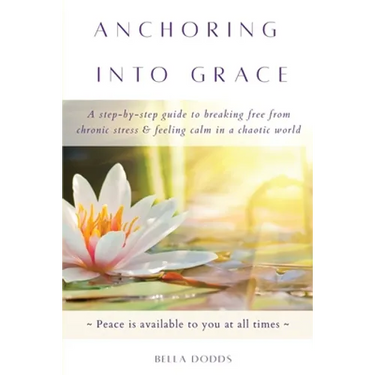 Anchoring into Grace: A Step-By-Step Guide to Breaking Free from Chronic Stress & Feeling Calm in a Chaotic World