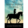 My Horse Riding Journal: For Horse Crazy Boys and Girls
