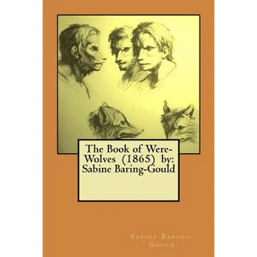 The Book of Were-Wolves (1865) by: Sabine Baring-Gould