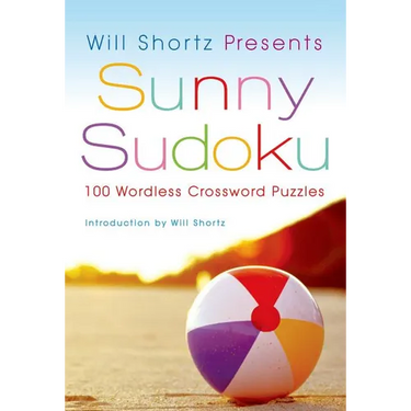 Will Shortz Presents Sunny Sudoku: 100 Wordless Crossword Puzzles
