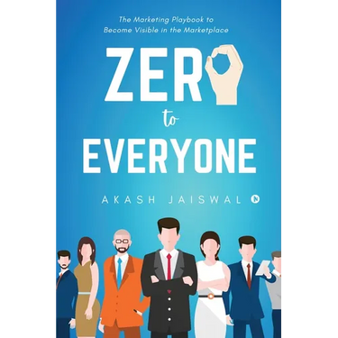 Zero To Everyone: The Marketing Playbook to Become Visible in the Marketplace