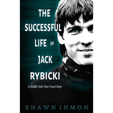 The Successful Life of Jack Rybicki: A Middle Falls Time Travel Story