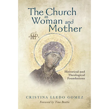 Church as Woman and Mother: Historical and Theological Foundations
