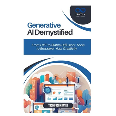 Generative AI Demystified: From GPT to Stable Diffusion: Tools to Empower Your Creativity