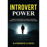 Introvert Power: Achieve Happiness in Life by Applying Simple Success Principles for Introverts
