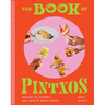 The Book of Pintxos: Discover the Legendary Small Bites of Basque Country