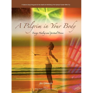 A Pilgrim in Your Body: Energy Healing and Spiritual Process