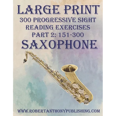 Large Print: 300 Progressive Sight Reading Exercises for Saxophone: Part 2: 151 - 300