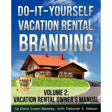 Do-it-Yourself Vacation Rental Branding: Vacation Rental Owner's Manual