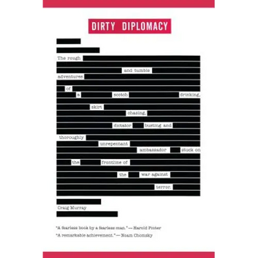 Dirty Diplomacy: The Rough-And-Tumble Adventures of a Scotch-Drinking, Skirt-Chasing, Dictator-Busting and Thoroughly Unrepentant Ambassador Stuck on