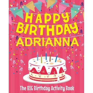 Happy Birthday Adrianna - The Big Birthday Activity Book: (Personalized Children's Activity Book)