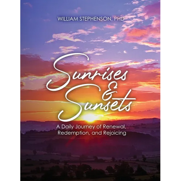 Sunrises and Sunsets: A Daily Journey of Renewal, Redemption, and Rejoicing
