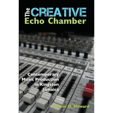 The Creative Echo Chamber: Contemporary Music Production in Kingston Jamaica