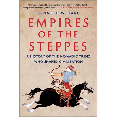 Empires of the Steppes: A History of the Nomadic Tribes Who Shaped Civilization