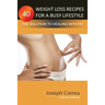 40 Weight Loss Recipes for a Busy Lifestyle: The Solution to Dealing with Fat