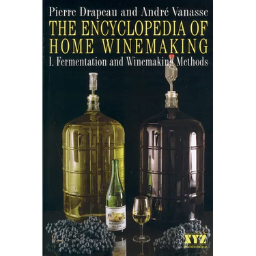 The Encyclopedia of Home Winemaking: Fermenting and Winemaking Methods
