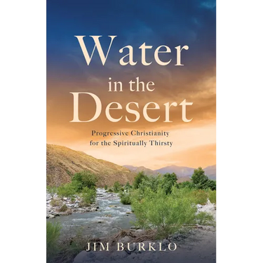 Water in the Desert: Progressive Christianity for the Spiritually Thirsty