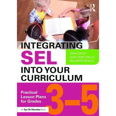 Integrating Sel Into Your Curriculum: Practical Lesson Plans for Grades 3-5