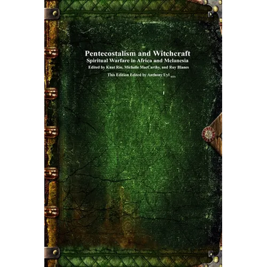 Pentecostalism and Witchcraft: Spiritual Warfare in Africa and Melanesia