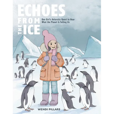 Echoes From the Ice: One Girl's Antarctic Quest to Hear What the Planet is Telling Us