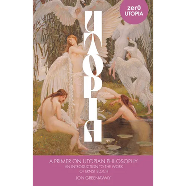A Primer on Utopian Philosophy: An Introduction to the Work of Ernst Bloch