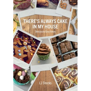 There's Always Cake In My House: Deliciously Easy Bakes