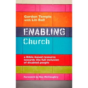 Enabling Church: A Bible-Based Resource Towards the Full Inclusion of Disabled People