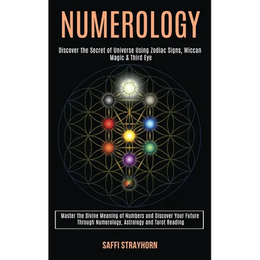 Numerology: Master the Divine Meaning of Numbers and Discover Your Future Through Numerology, Astrology and Tarot Reading (Discover the Secret of Univ