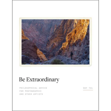Be Extraordinary: Philosophical Advice for Photographic and Other Artists