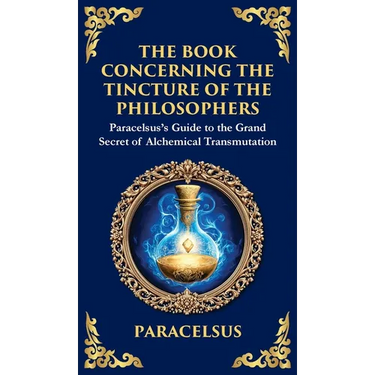 The Book Concerning the Tincture of the Philosophers: Unlocking the Secrets of Alchemical Transformation (Deluxe Hardbound Edition)