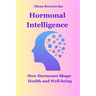 Hormonal Intelligence: How Hormones Shape Health and Well-being