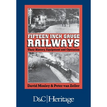 Fifteen-Inch Gauge Railways: Their History, Equipment & Operation